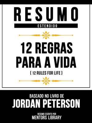 cover image of Resumo Estendido--12 Regras Para a Vida (12 Rules For Life)--Baseado No Livro De Jordan Peterson